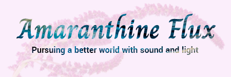 Amaranthine Flux - Creating a better world with sound and light